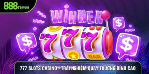 777 Slots Casino - Trải Nghiệm Quay Thưởng Đỉnh Cao