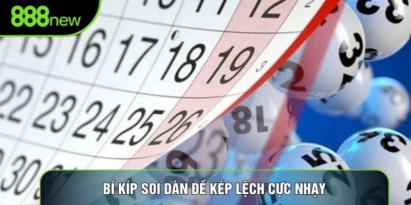 Bí kíp soi dàn đề kép lệch cực nhạy