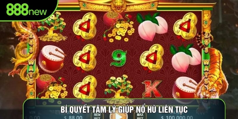 Bí quyết tâm lý giúp nổ hũ liên tục