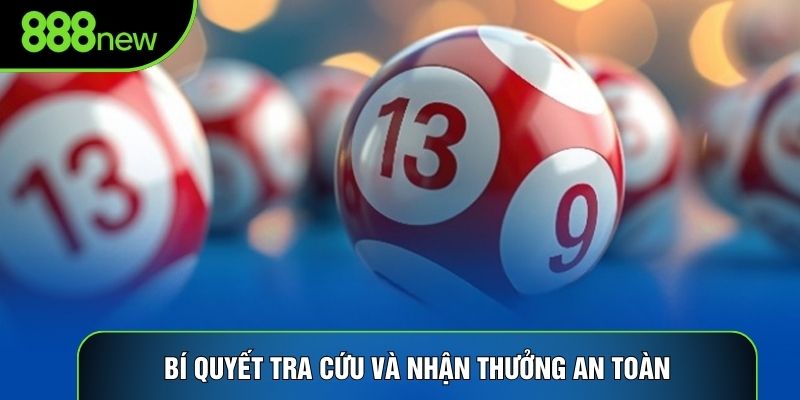 Bí quyết tra cứu và nhận thưởng an toàn