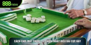 Cách Chơi Mạt Chược - 3 Chiến Thuật Điều Bài Cực Hay