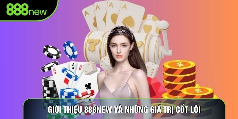 Giới thiệu 888new và những giá trị cốt lõi