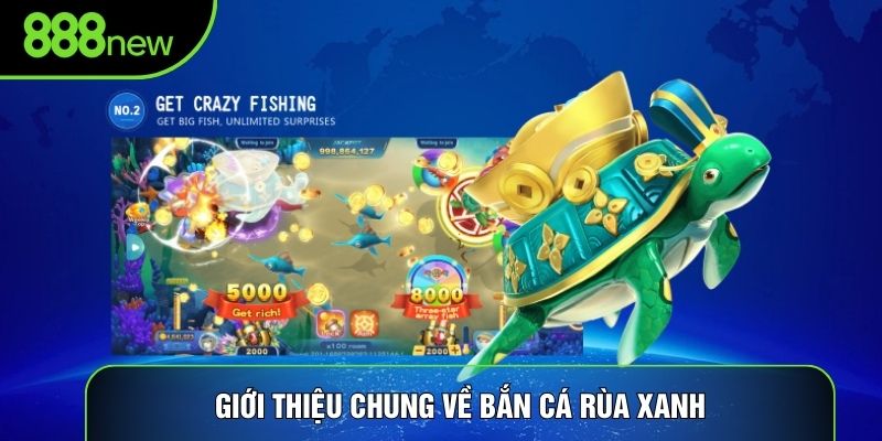 Giới thiệu chung về bắn cá rùa xanh