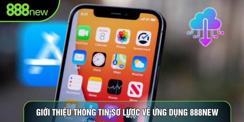 Giới thiệu thông tin sơ lược về ứng dụng 888NEW