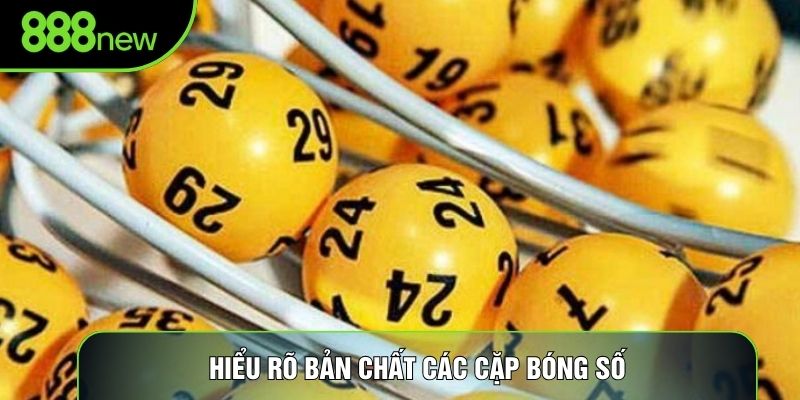 Hiểu rõ bản chất các cặp bóng số