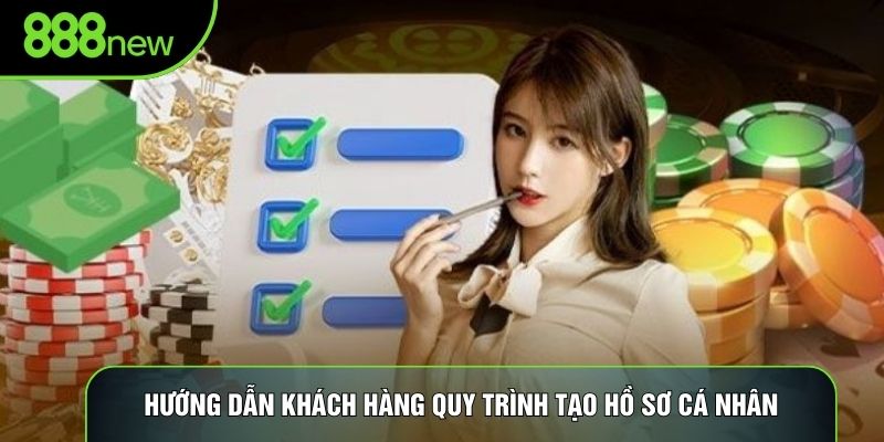 Hướng dẫn khách hàng quy trình tạo hồ sơ cá nhân