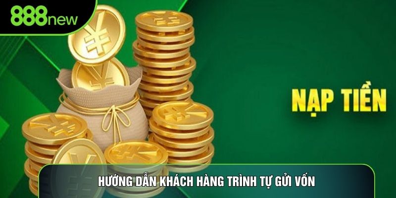 Hướng dẫn khách hàng trình tự gửi vốn