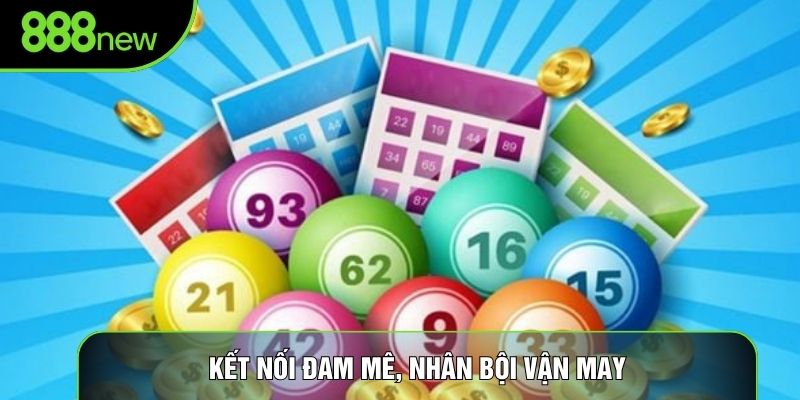 Kết nối đam mê, nhân bội vận may Kết nối đam mê, nhân bội vận may