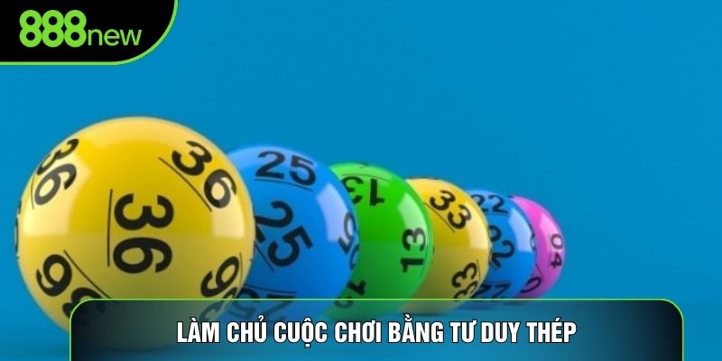 Làm chủ cuộc chơi bằng tư duy thép