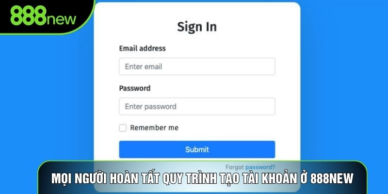 Mọi người hoàn tất quy trình tạo tài khoản ở 888NEW
