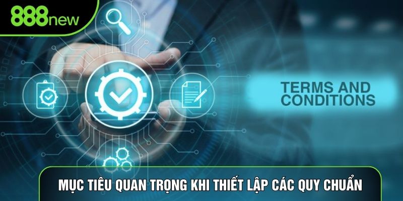 Mục tiêu quan trọng khi thiết lập các quy chuẩn