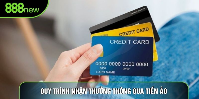 Quy trình nhận thưởng thông qua tiền ảo Quy trình nhận thưởng thông qua tiền ảo