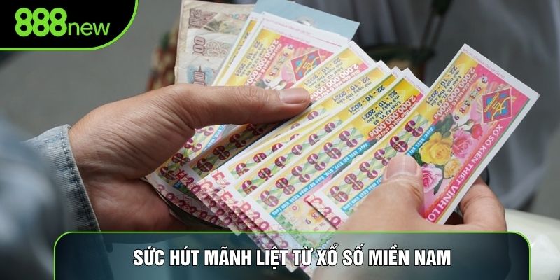 Sức hút mãnh liệt từ xổ số miền Nam